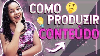 ✔ COMO COMEÇAR A PRODUZIR CONTEÚDO