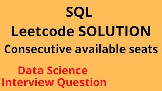 Leetcode SQL - Consecutive available seats | Data Science | Machine Learning