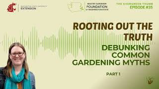 Rooting Out the Truth: Debunking Common Gardening Myths Part 1