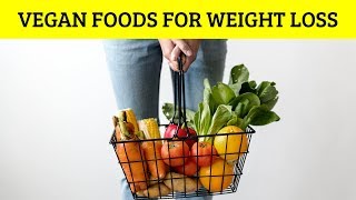 3 Best Vegan Foods for Weight Loss | Vegan Diet for Losing Weight