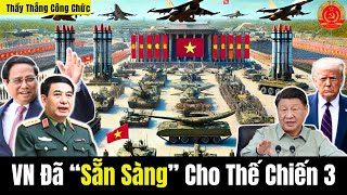 🔴[TRỰC TIẾP] Việt Nam Đã “Sẵn Sàng” Cho Thế Chiến 3 - TG Ngả Mũ Thán Phục