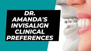 Dr. Amanda's Invisalign Clinical Preferences