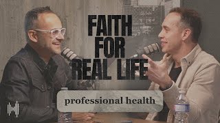 Professional Health | Faith For Real Life Podcast