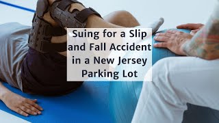 Suing for a Slip and Fall Accident in a New Jersey Parking Lot