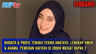 BIODATA \u0026 PROFIL TENGKU SYAIRA ANATAYA, LENGKAP UMUR \u0026 AGAMA PEMERAN HAFIFAH DI JODOH WASIAT BAPAK 2