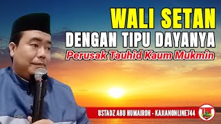 WALI SETAN DENGAN TIPU DAYANYA PERUSAK TAUHID/USTADZ ABU HUMAIROH @KajianOnline744