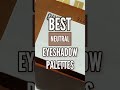 BEST NEUTRAL EYESHADOW PALETTES