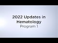 2022 Updates in Hematology – Program 1