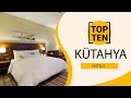 Top 10 Best Hotels to Visit in Kütahya | Turkey - English