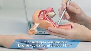 Qadın Məsləhətxanası – Sonsuzluğun müalicəsində laparoskopiya – Qızıl Standart Kimi