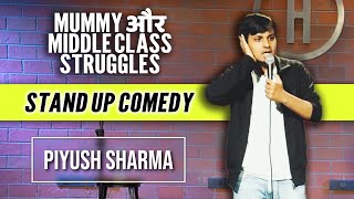 Mummy & Middle Class Struggles | Stand Up Comedy By Piyush Sharma