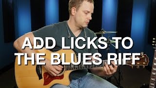 Add Licks To The Blues Riff - Blues Guitar Lesson #11