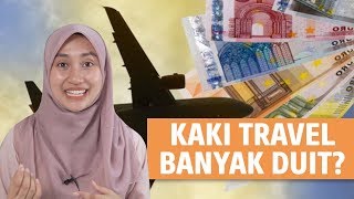 Kaki Travel Banyak Duit?