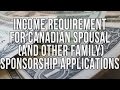 INCOME REQUIREMENT FOR CANADIAN SPOUSAL (AND OTHER FAMILY) SPONSORSHIP APPLICATIONS