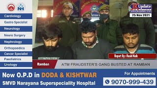 ATM FRAUDSTER’S GANG BUSTED AT RAMBAN