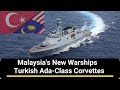 Royal Malaysian Navy New Warships | Turkish Ada-Class Corvettes |Malaysia&Turkey Defense Cooperation