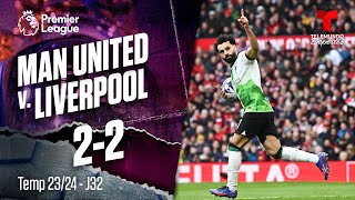 Manchester United v. Liverpool 2-2 - Highlights & Goles | Premier League | Telemundo Deportes