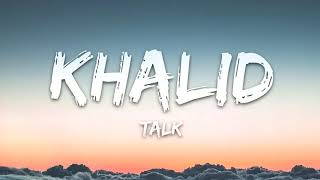 Khalid - Talk 1 Hour Music Lyrics