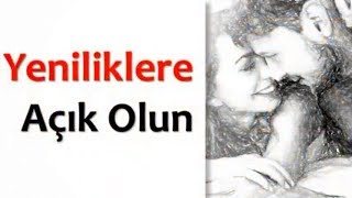 Yeniliklere Açık Olun