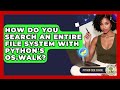 How Do You Search An Entire File System With Python's Os.walk? - Python Code School