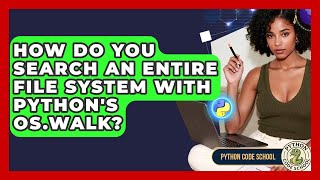 How Do You Search An Entire File System With Python's Os.walk? - Python Code School