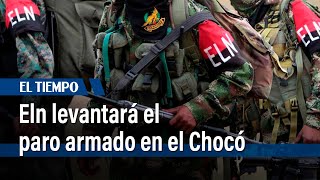 Eln anunció que levantará el paro armado en el Chocó desde este jueves 13 de julio | El Tiempo