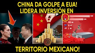 CHINA DA GOLPE A EUA! LIDERA INVERSIÓN EN TERRITORIO MEXICANO!