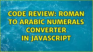 Code Review: Roman to Arabic numerals converter in Javascript