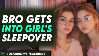 Bro Gets Into Girl’s Sleepover, You Won’t Believe It