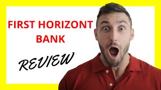 🔥 First Horizon Bank Review: Pros and Cons