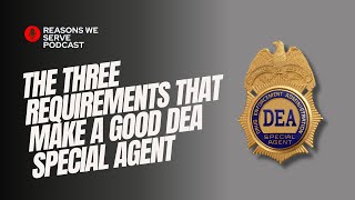 The three requirements that make a good DEA Special Agent