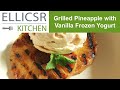 Grilled Pineapple with Vanilla Frozen Yogurt