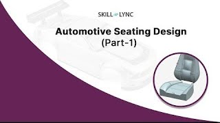 Automotive Seating Design  (Part-1) | Skill-Lync