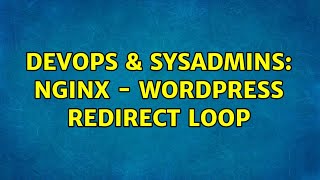 DevOps & SysAdmins: Nginx - Wordpress Redirect Loop (4 Solutions!!)