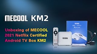 Unboxing of MECOOL 2021 Netflix Certified Android TV Box KM2  | MECOOL Android TV Box