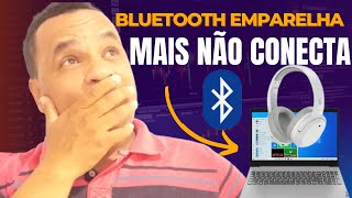 Dispositivo BLUETOOTH emparelhado mas NÃO CONECTADO no Windows