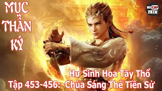 Mục Thần Ký Tập 453 - 456 | Hư Sinh Hoa Tây Thổ - Chúa Sáng Thế Tiền Sử