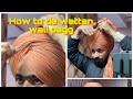 HOW TO TIE WATTAN WALI PAGG|OFFICIAL TURBANATOR JOBAN|FULL INFORMATIONAL VIDEO|MUST WATCH FULL VIDEO