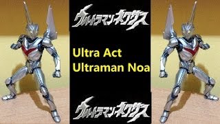 Ultra Act: Ultraman Noa ウルトラアクト：ウルトラマンノア