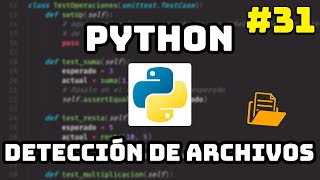 ✅ Curso Maestro de Python: Detección de Archivos en Python 📁 #31