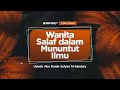 Pertemuan 2 | Kajian Spesial | Wanita Salaf dalam Menuntut Ilmu