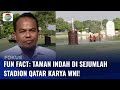 Taukah Kamu, Konseptor Taman di Sejumlah Stadion Qatar Ternyata Orang Indonesia? | Fokus