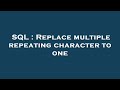 SQL : Replace multiple repeating character to one