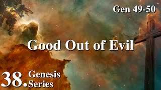 38. Good Out of Evil (Gen 49-50) | Genesis Series