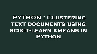 PYTHON : Clustering text documents using scikit-learn kmeans in Python