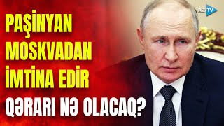 Moskva-İrəvan xəttində gərginlik artdı: Rusiya həlledici addım öncəsi son xəbərdarlıqları edir?