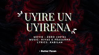 Uyire Un Uyirena Song Lyrics - Zero | Kabilan | Anirudh Ravichander | Butter Pecan