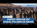 Israel Terkepung! Ribuan Tentara IDF Terdampar di Luar Negeri, Seluruh Transportasi Lumpuh