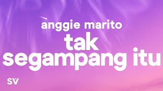 Anggi Marito - Tak Segampang Itu (Lyrics/Lirik)
