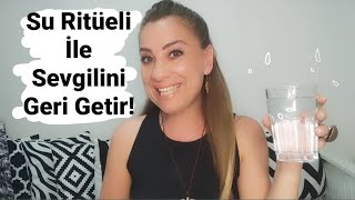 Su Ritüeli ile Sevgilini Geri Getir!